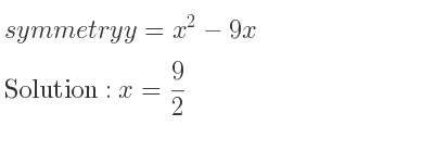 The symmetry y=x^2-9x is x= 9/2